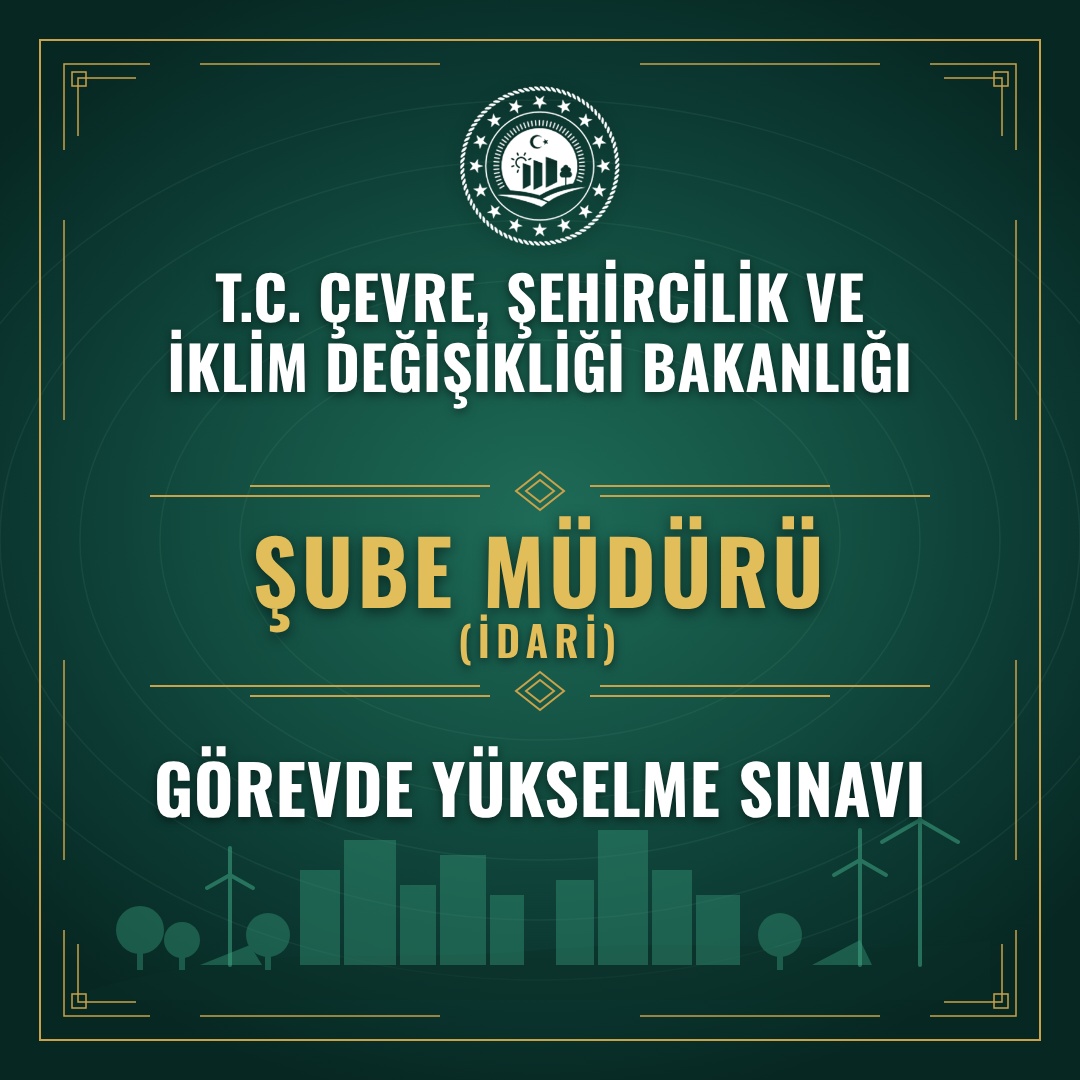 Çevre, Şehircilik ve İklim Değişikliği Bakanlığı Şube Müdürü (İdari) Görevde Yükselme